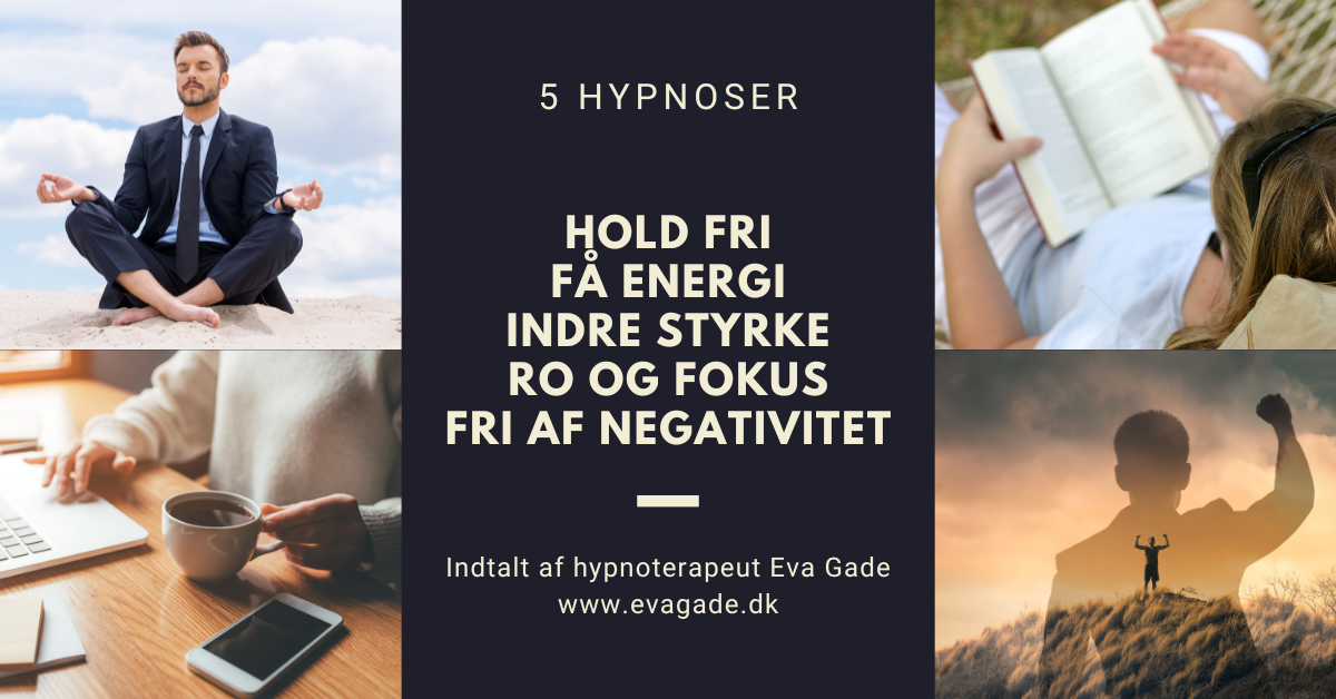 5 hypnoser - Hold fri få energi indre styrke ro og fokus fri af negativitet. Evagade.dk
