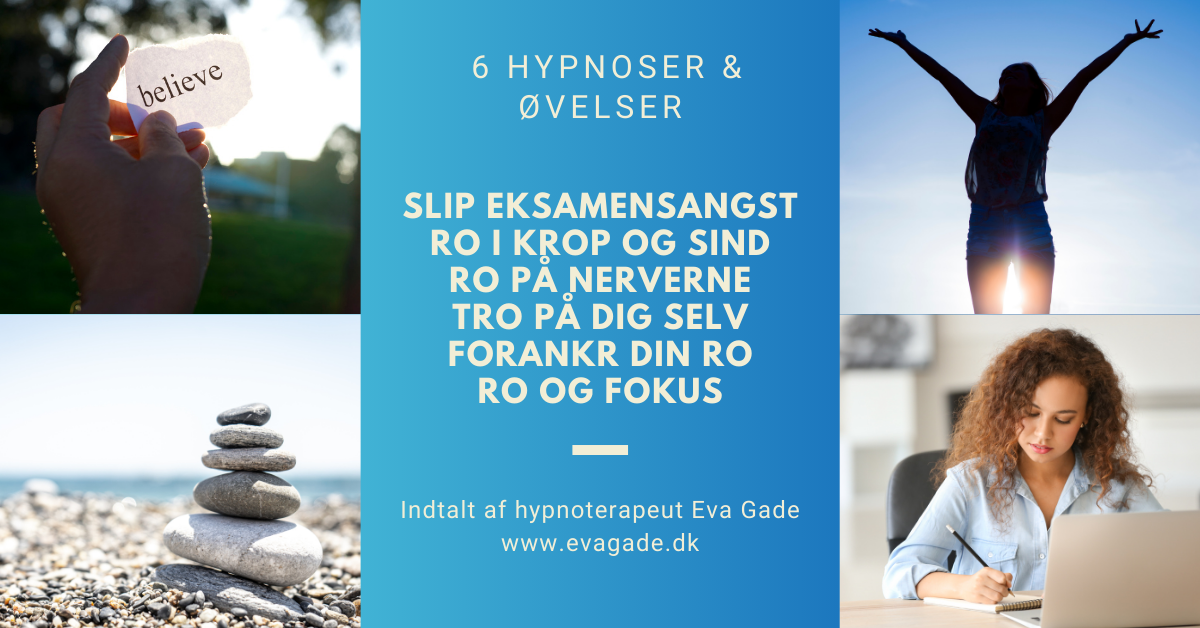 6 hypnoser & øvelser - Slip eksamensangst ro i krop og sind ro på nerverne tro på dig selv forankr din ro ro og fokus. Evagede.dk